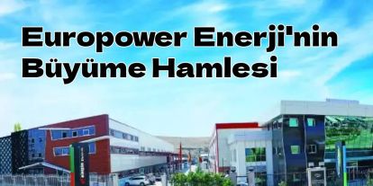 Europower Enerji'nin Büyüme Hamlesi: SPK, Sermaye Artırımını Onayladı!